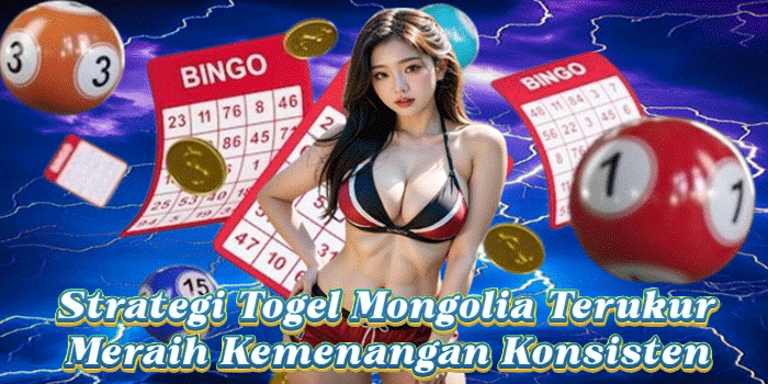 Strategi Togel Mongolia Terukur Meraih Kemenangan Konsisten