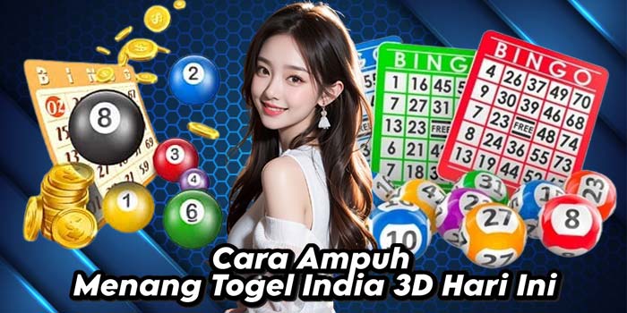 Cara Ampuh Menang Togel India 3D Hari Ini