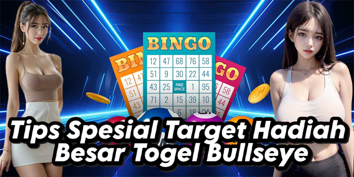 Tips Spesial Target Hadiah Besar Togel Bullseye