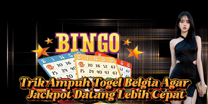 Trik Ampuh Togel Belgia Agar Jackpot Datang Lebih Cepat