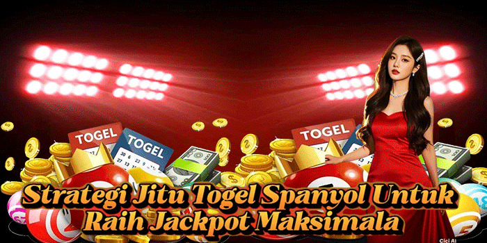 Strategi Jitu Togel Spanyol Untuk Raih Jackpot Maksimal