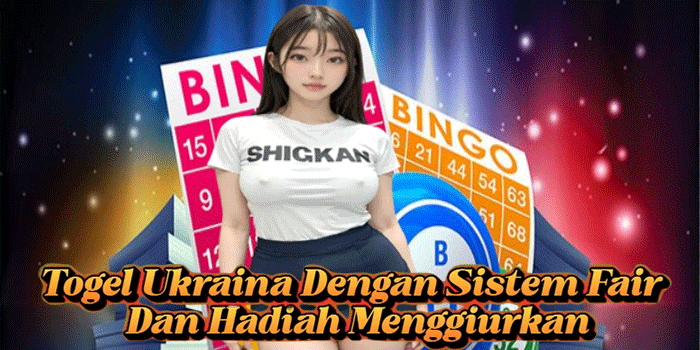 Togel Ukraina Dengan Sistem Fair Dan Hadiah Menggiurkan