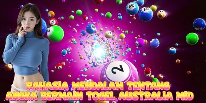 Rahasia Mendalam Tentang Angka Bermain Togel Australia Mid