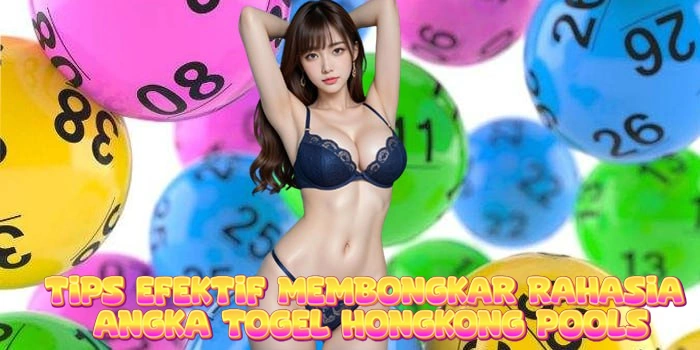 Tips Efektif Membongkar Rahasia Angka Togel Hongkong Pools