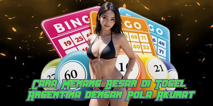 Cara Menang Besar di Togel Argentina dengan Pola Akurat
