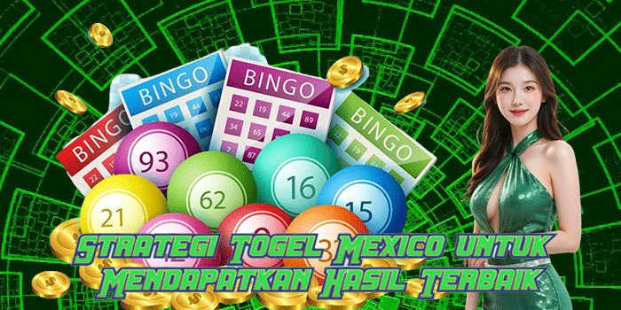 Strategi Togel Mexico untuk Mendapatkan Hasil Terbaik