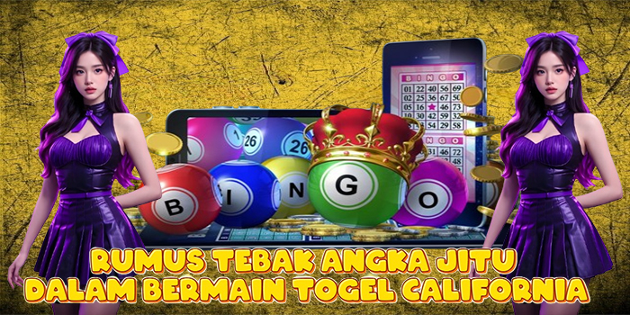 Rumus Tebak Angka Jitu Dalam Bermain Togel California
